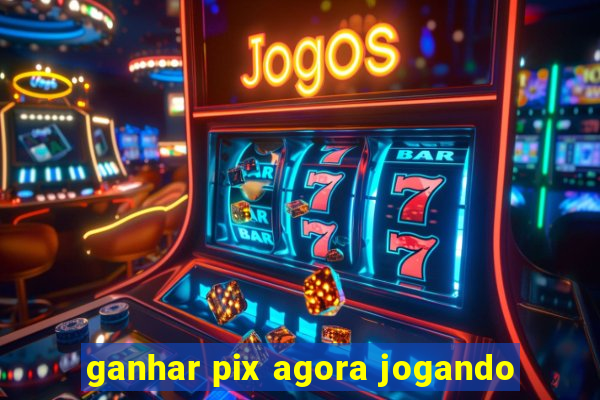 ganhar pix agora jogando